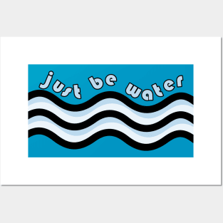 Just Be Water Posters and Art